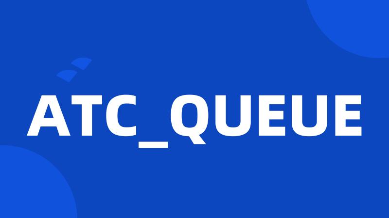 ATC_QUEUE