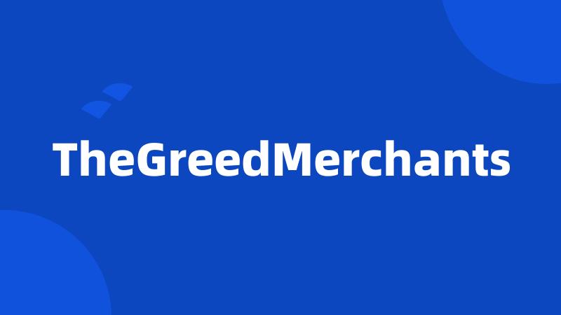 TheGreedMerchants