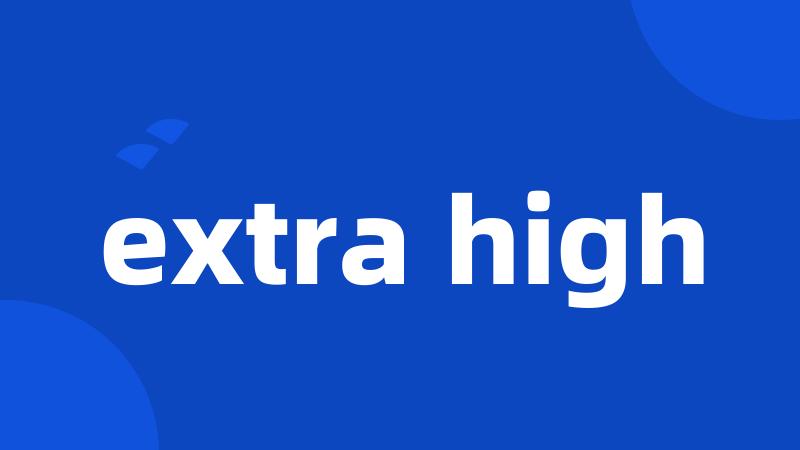 extra high