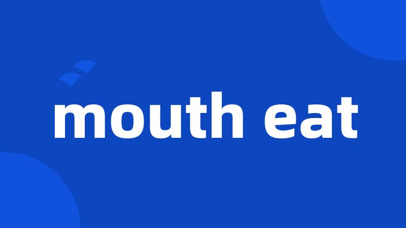 mouth eat