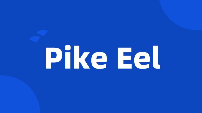 Pike Eel