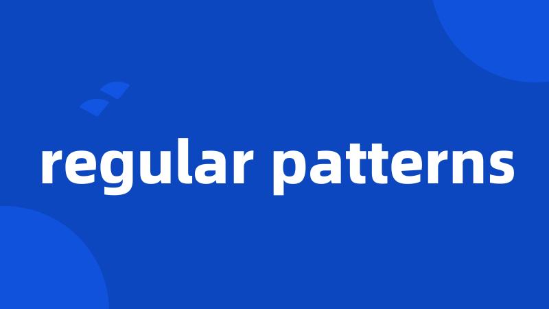 regular patterns