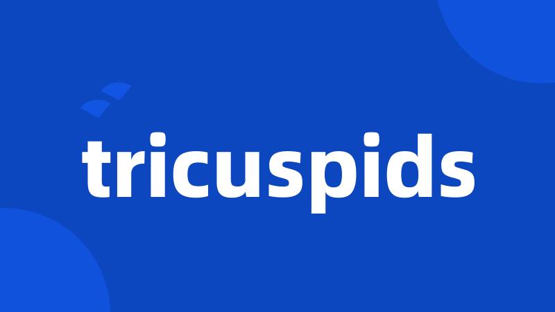 tricuspids