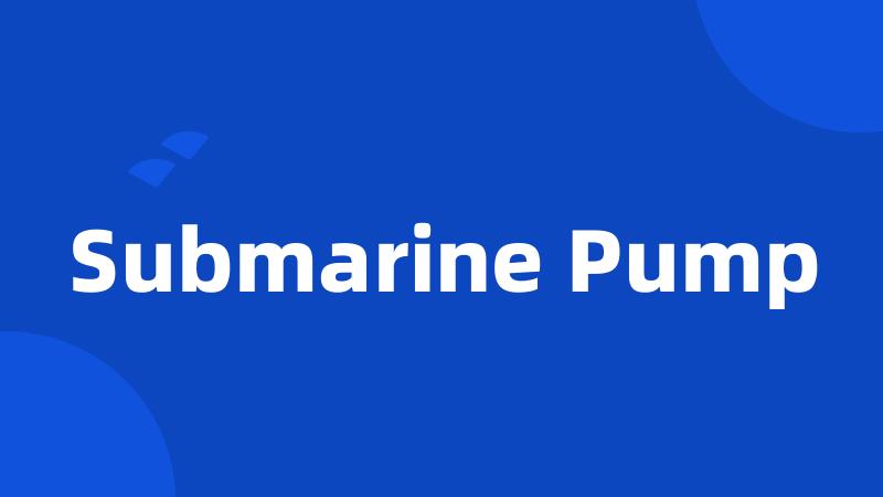 Submarine Pump