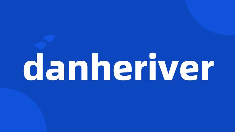 danheriver