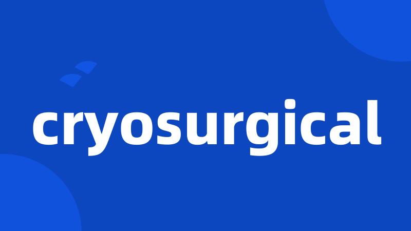 cryosurgical