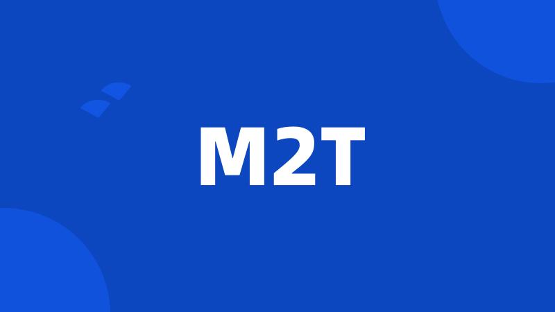 M2T