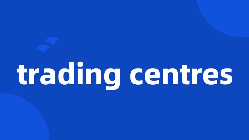 trading centres