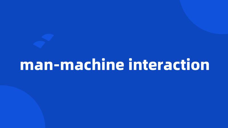 man-machine interaction