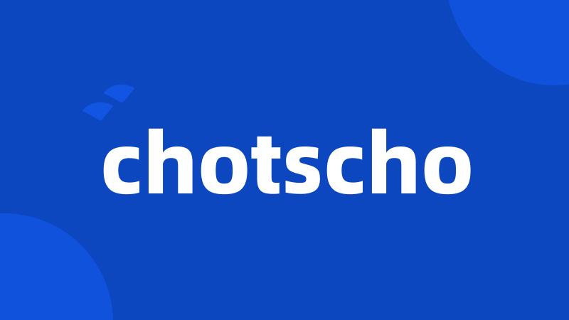 chotscho