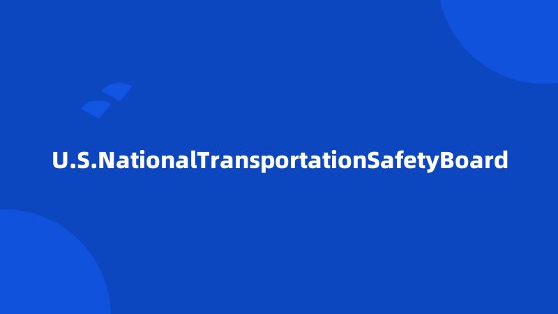 U.S.NationalTransportationSafetyBoard