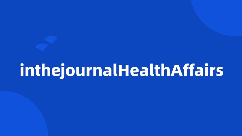 inthejournalHealthAffairs