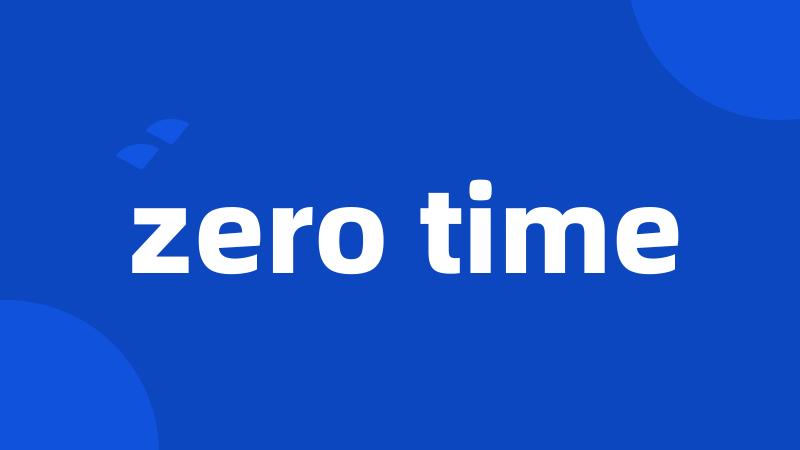 zero time