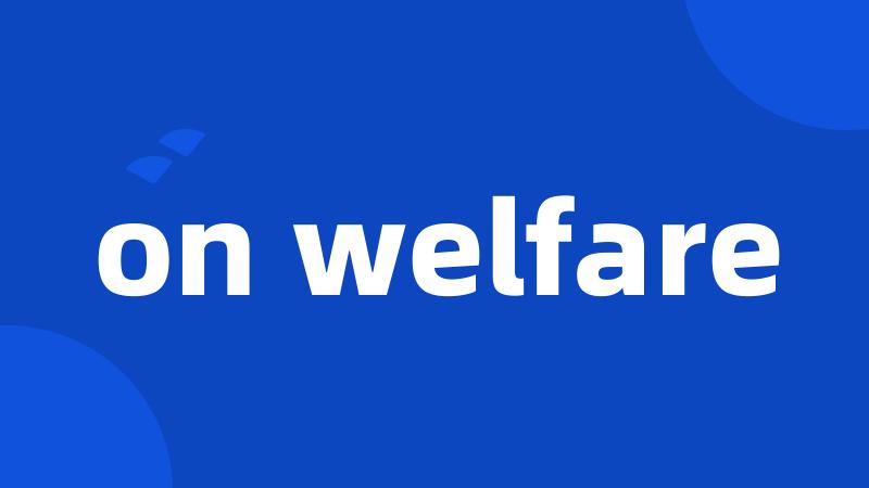 on welfare