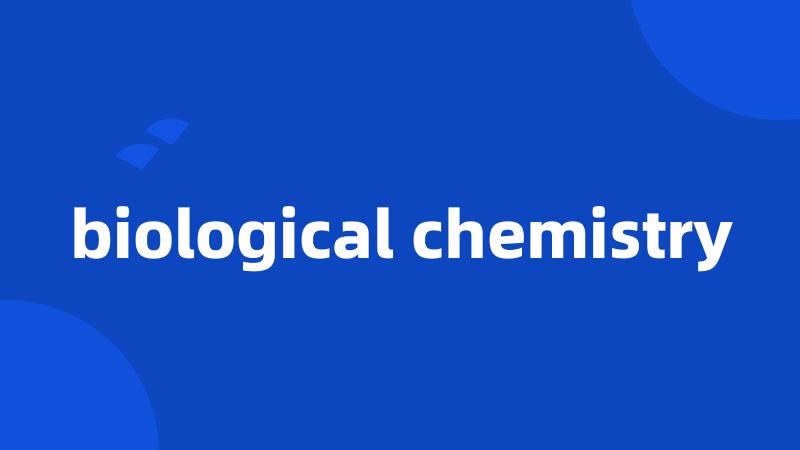 biological chemistry