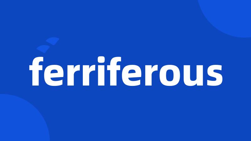 ferriferous