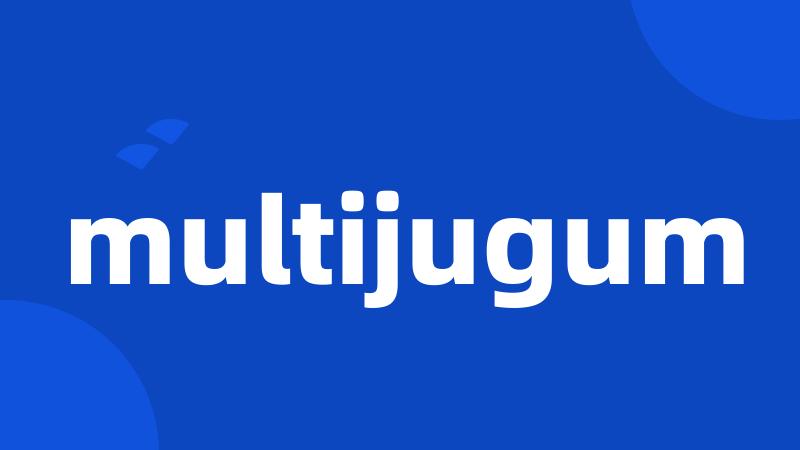 multijugum