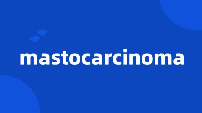 mastocarcinoma