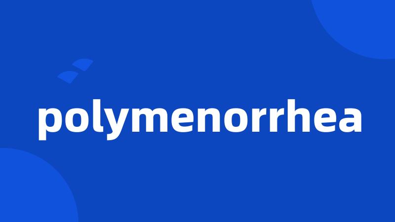 polymenorrhea