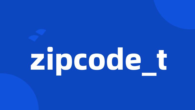 zipcode_t