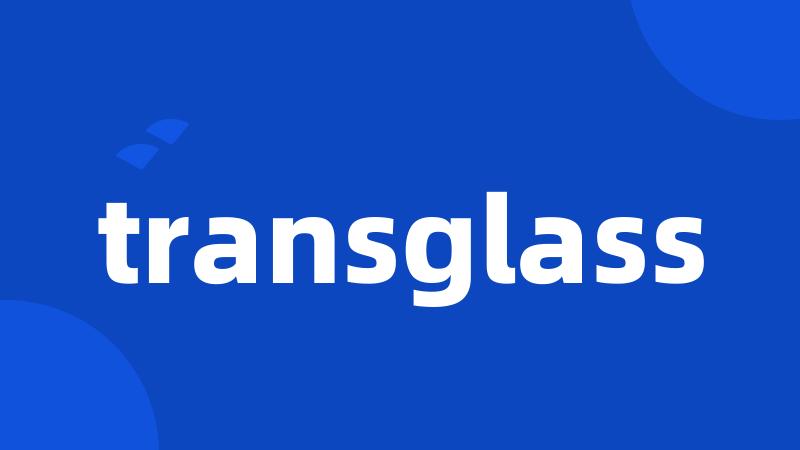 transglass