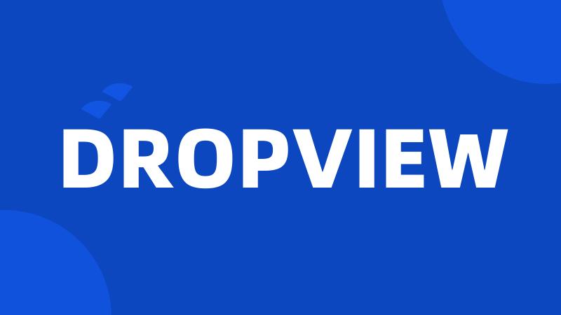 DROPVIEW