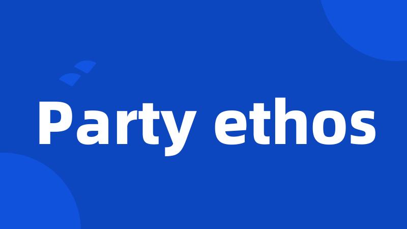 Party ethos