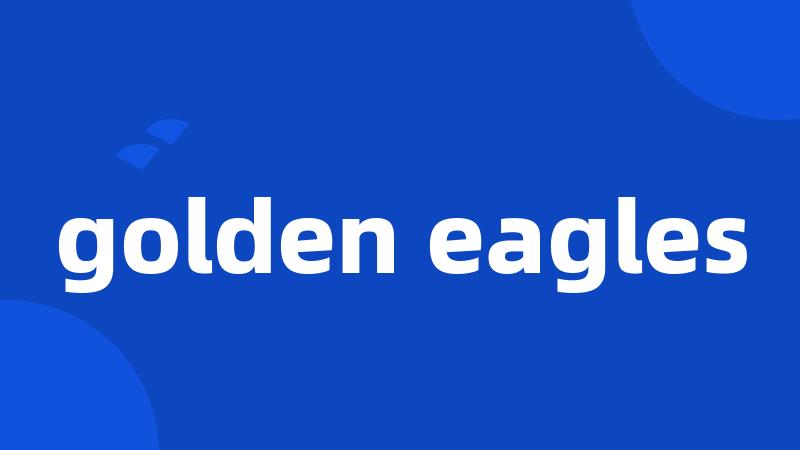 golden eagles