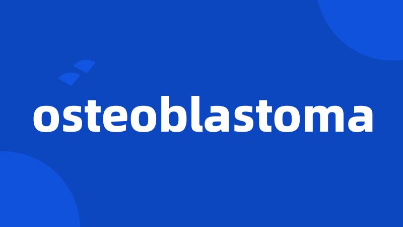 osteoblastoma