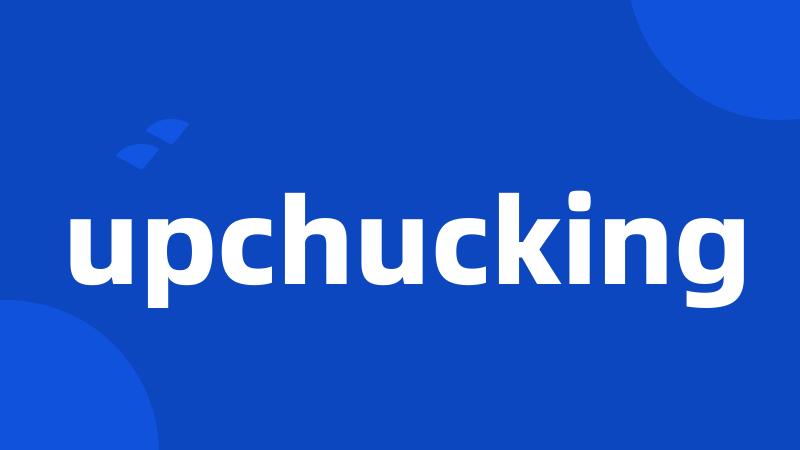 upchucking