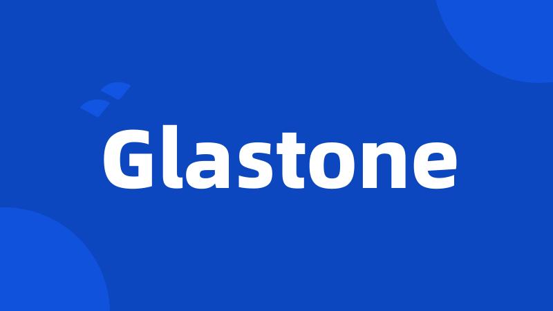 Glastone