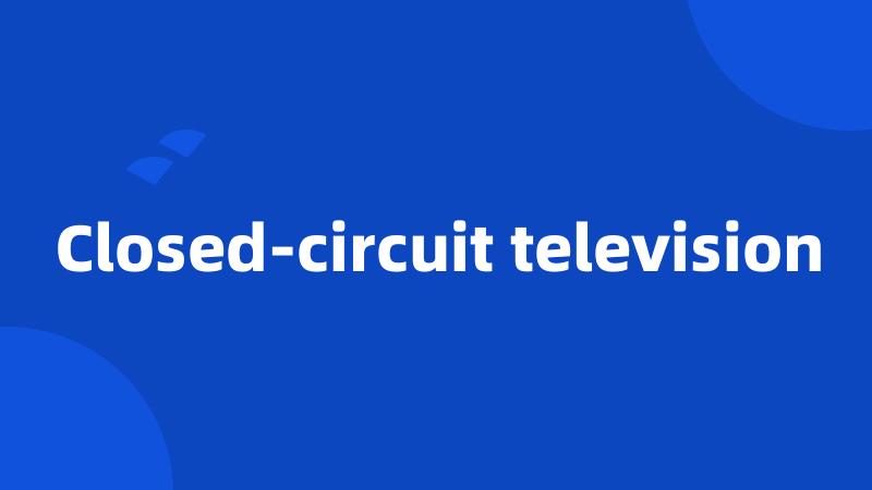 Closed-circuit television