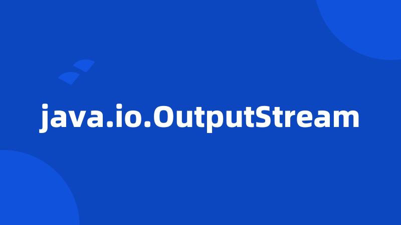 java.io.OutputStream