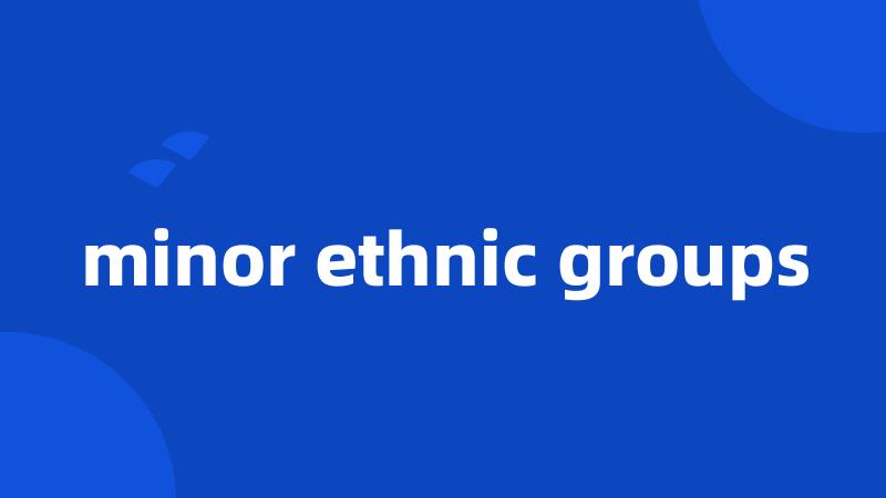 minor ethnic groups