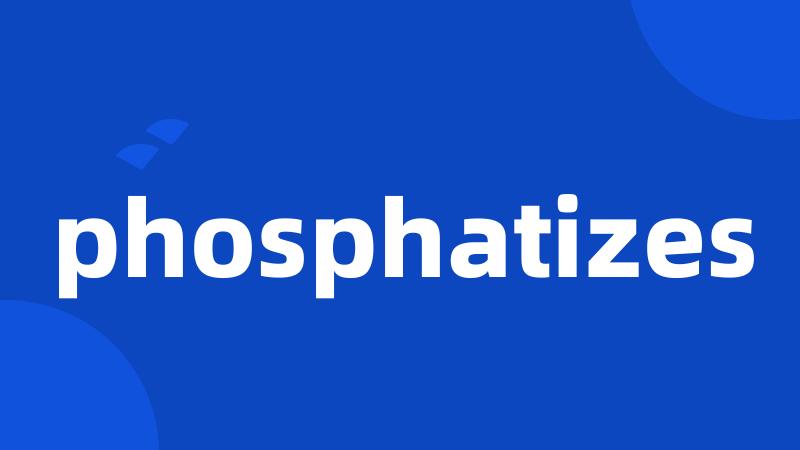 phosphatizes