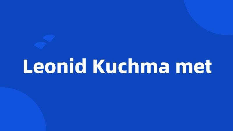 Leonid Kuchma met