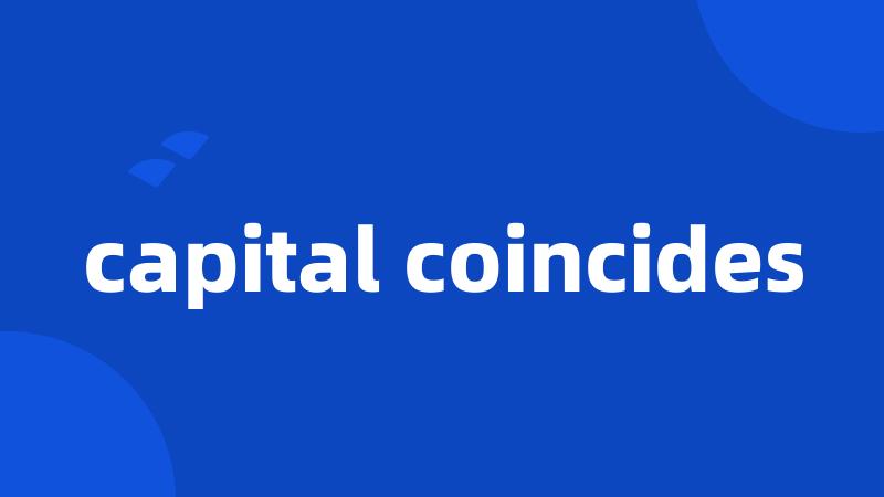 capital coincides