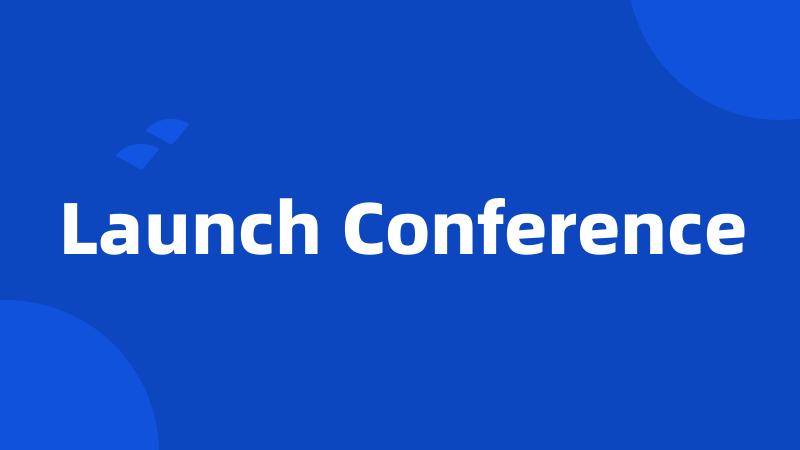 Launch Conference