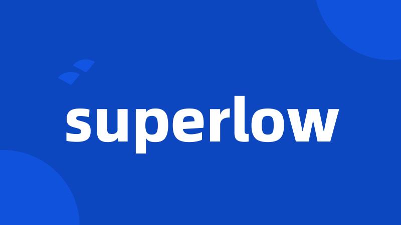 superlow