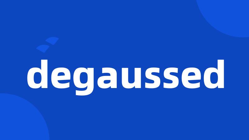 degaussed