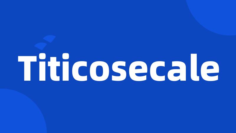 Titicosecale