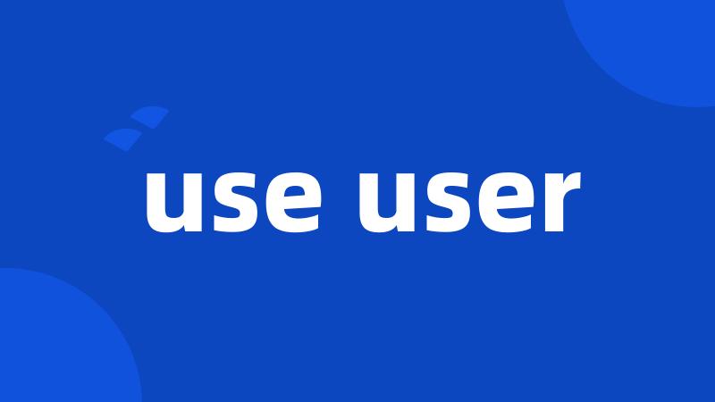 use user