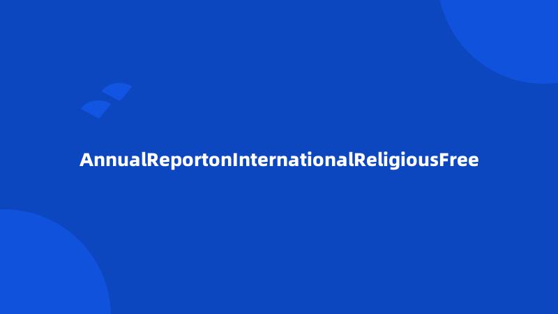 AnnualReportonInternationalReligiousFree