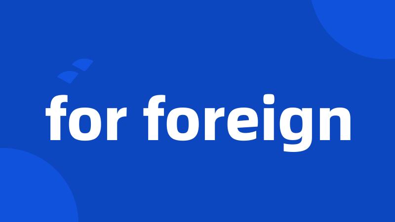 for foreign