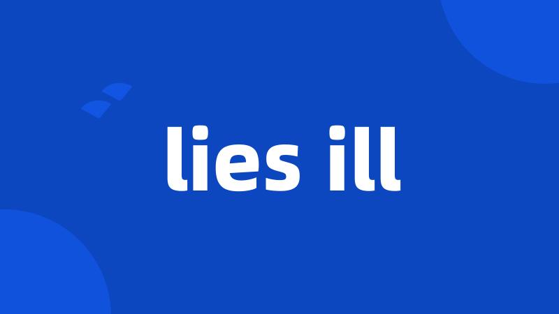 lies ill