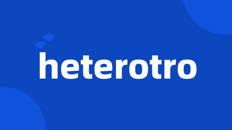 heterotro