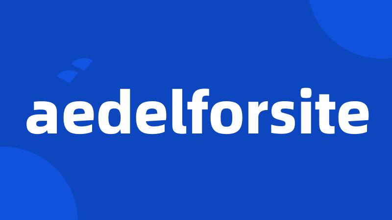 aedelforsite