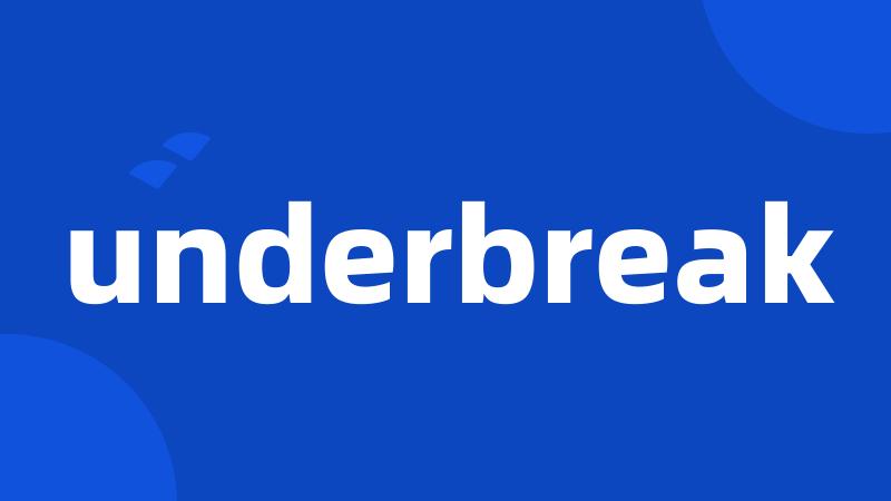 underbreak