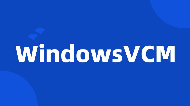 WindowsVCM