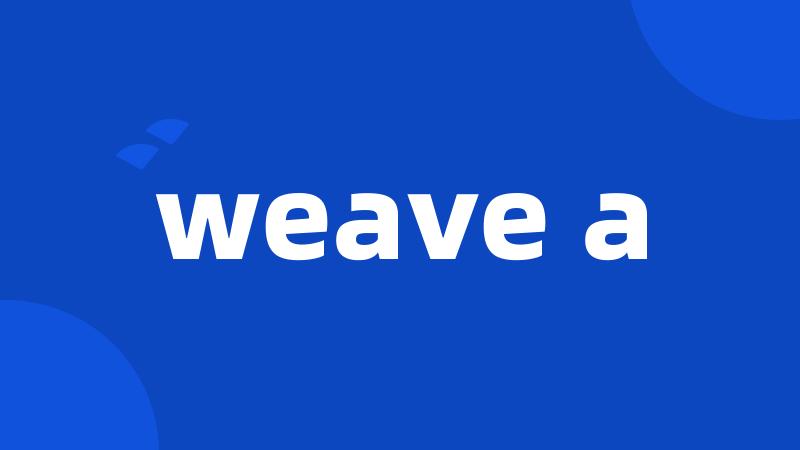 weave a